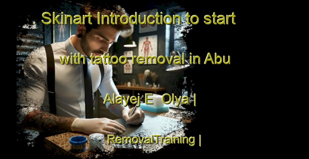 Skinart Introduction to start with tattoo removal in Abu  Alayej E  Olya | RemovalTraining | RemovalClasses | SkinartTraining-Islamic Republic of Iran